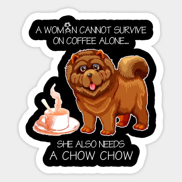 A Woman Cannot Survive On Coffee Alone Chow Chow Dog Sticker by IainDodes